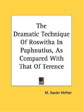 portada the dramatic technique of roswitha in paphnutius, as compared with that of terence