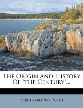 portada the origin and history of "the century..". (in English)