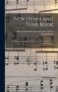 portada New Hymn and Tune Book: an Offering of Praise for the Use of the African M. E. Zion Church of America (in English)