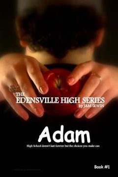 portada The Edensville High Series: Adam: High school doesn't last forever, but the choices you make can (in English)