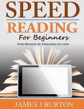 portada Speed Reading For Beginners: Start Reading at a Shocking Pace Now (in English)