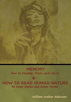 portada Memory: How to Develop, Train, and use it & how to Read Human Nature: Its Inner States and Outer Forms (en Inglés)