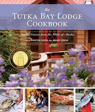 portada The Tutka Bay Lodge Cookbook: Coastal Cuisine from the Wilds of Alaska (en Inglés)
