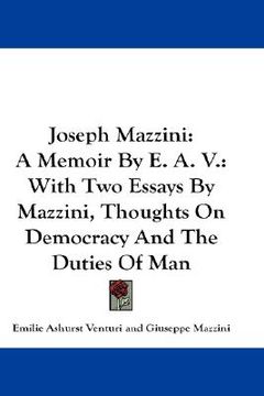 portada joseph mazzini: a memoir by e. a. v.: with two essays by mazzini, thoughts on democracy and the duties of man (en Inglés)