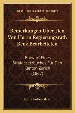 portada Bemerkungen Uber Den Von Herrn Regierungsrath Benz Bearbeiteten: Entwurf Eines Strafgesetzbuches Fur Den Kanton Zurich (1867) (en Alemán)