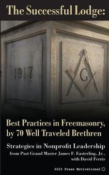 portada The Successful Lodge: Best Practices in Freemasonry, by 70 Well Traveled Brethren: Lessons in Nonprofit Leadership (in English)