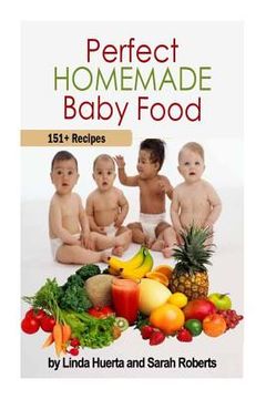 portada Perfect Homemade Baby Food: 151+ Recipes (en Inglés)