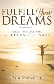 portada Fulfill Your Dreams: Seize the Day and Be Extraordinary (en Inglés)