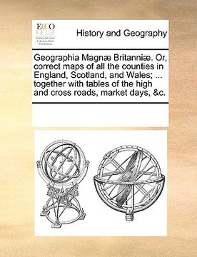 portada geographia magn britanni. or, correct maps of all the counties in england, scotland, and wales; ... together with tables of the high and cross roads, (in English)