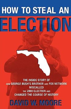 portada how to steal an election: the inside story of how george bush's brother and fox network miscalled the 2000 election and changed the cour (in English)