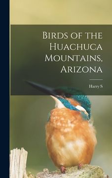 portada Birds of the Huachuca Mountains, Arizona (en Inglés)