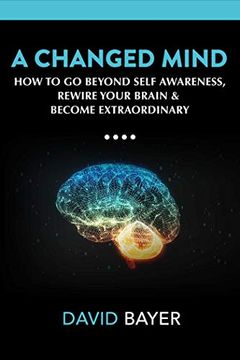 portada A Changed Mind: How to go Beyond Self Awareness, Rewire Your Brain & Become Extraordinary (en Inglés)