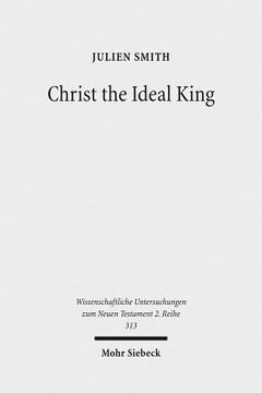 portada Christ the Ideal King: Cultural Context, Rhetorical Strategy, and the Power of Divine Monarchy in Ephesians (en Inglés)