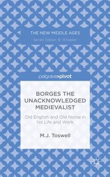 portada Borges the Unacknowledged Medievalist: Old English and Old Norse in His Life and Work (en Inglés)