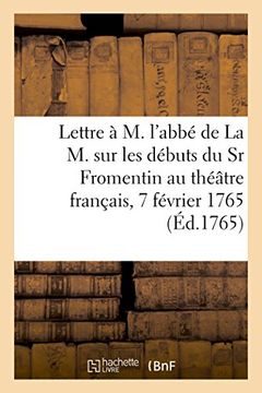 portada Lettre à M. l'abbé de La M. sur les débuts du Sr Fromentin au théâtre français, 7 février 1765 (French Edition)