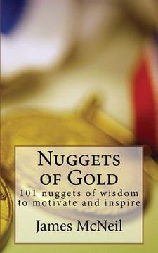 portada Nuggets of Gold: 101 nuggets of wisdom to motivate and inspire (en Inglés)