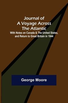 portada Journal of a Voyage across the Atlantic; With Notes on Canada & the United States, and Return to Great Britain in 1844