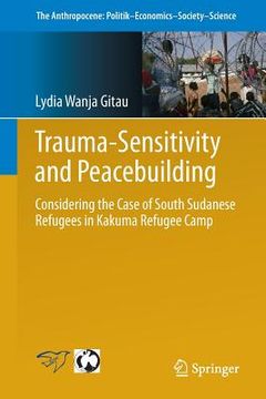 portada Trauma-Sensitivity and Peacebuilding: Considering the Case of South Sudanese Refugees in Kakuma Refugee Camp (en Inglés)