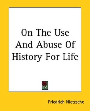 portada on the use and abuse of history for life (en Inglés)