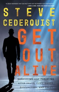 portada Get Out Alive: Surviving and Thriving After Drugs, Guns, Gangs, Dysfunction and Crazy (en Inglés)