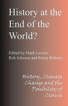 portada history at the end of the world: history, climate change and the possibility of closure