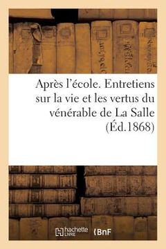 portada Après l'École. Entretiens Sur La Vie Et Les Vertus Du Vénérable de la Salle (en Francés)