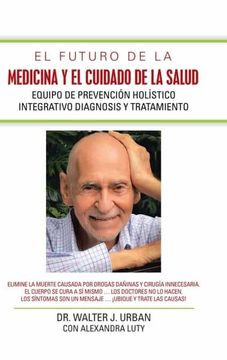 portada El Futuro de la Medicina y el Cuidado de la Salud: Equipo de Prevención Holístico Integrativo Diagnosis y Tratamiento (in Spanish)