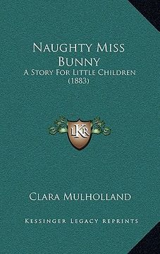 portada naughty miss bunny: a story for little children (1883) (in English)