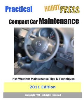 portada 2011 Practical Compact Car Maintenance: Hot Weather Maintenance Tips & Techniques (en Inglés)