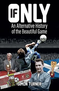 portada If Only: An Alternative History of the Beautiful Game