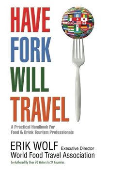 portada Have Fork Will Travel: A Practical Handbook for Food & Drink Tourism Professionals (en Inglés)