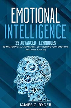 portada Emotional Intelligence: 35 Advanced Techniques to Mastering Self Awareness, Controlling Your Emotions and Raise Your eq (en Inglés)