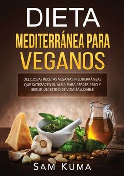 portada Dieta Mediterránea Para Veganos: Deliciosas Recetas Veganas Mediterráneas que Satisfacen el Alma Para Perder Peso y Seguir un Estilo de Vida Saludable