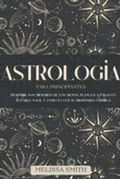 portada Astrología para Principiantes: Descubre los Misterios de los Signos, Planetas y Casas en tu Carta Natal y Conecta con tu Propósito Cósmico