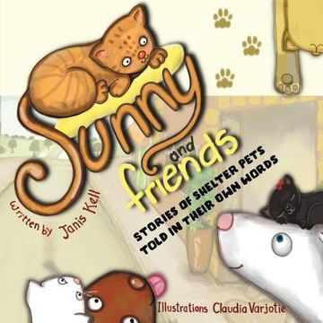 portada Sunny and Friends: Stories of Shelter Pets Told in their Own Words (en Inglés)