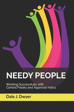 portada Needy People: Working Successfully with Control Freaks and Approval-holics (en Inglés)