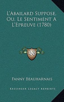 portada L'Abailard Suppose, Ou, Le Sentiment A L'Epreuve (1780) (en Francés)