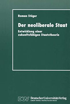 portada Der Neoliberale Staat: Entwicklung Einer Zukunftsfähigen Staatstheorie (en Alemán)
