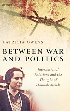portada Between war and Politics: International Relations and the Thought of Hannah Arendt (en Inglés)