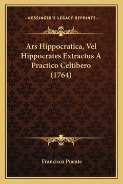 portada Ars Hippocratica, Vel Hippocrates Extractus A Practico Celtibero (1764) (in Latin)
