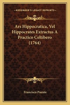 portada Ars Hippocratica, Vel Hippocrates Extractus A Practico Celtibero (1764) (en Latin)