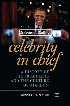 portada Celebrity in Chief: A History of the Presidents and the Culture of Stardom (in English)