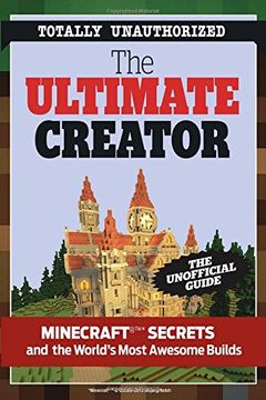 portada The Ultimate Minecraft Creator: The Unofficial Building Guide to Minecraft & Other Games