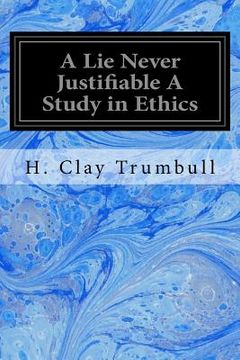 portada A Lie Never Justifiable A Study in Ethics (en Inglés)