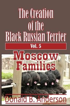 portada The Creation of the Black Russian Terrier: Moscow Families (en Inglés)