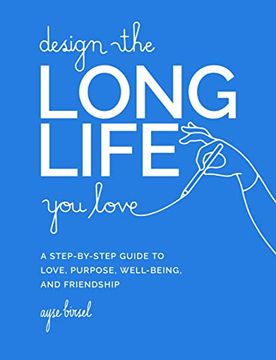 portada Design the Long Life you Love: A Step-By-Step Guide to Love, Purpose, Well-Being, and Friendship (in English)