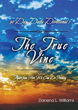 portada The True Vine - 90 day Daily Devotional: Apart From Him, we can do Nothing (en Inglés)
