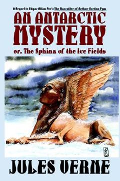 portada an antarctic mystery; or, the sphinx of the ice fields: a sequel to edgar allan poe's the narrative of arthur gordon pym