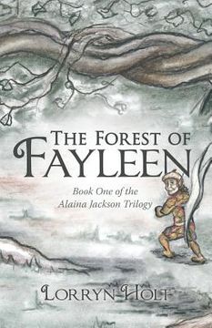 portada The Forest of Fayleen: Book One of the Alaina Jackson Trilogy (in English)