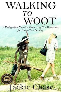 portada "Walking to Woot" A Photographic Narrative Discovering New Dimensions for Parent-Teen Bonding (en Inglés)